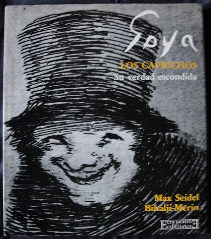 GOYA LOS CAPRICHOS - SU VERDAD ESCONDIDA - MAX SEIDEL. BIHALJI-MERIN -