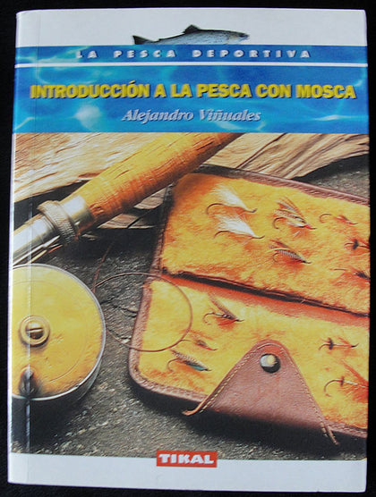 INTRODUCCION A LA PESCA CON MOSCA - ALEJANDRO VIÑUALES -