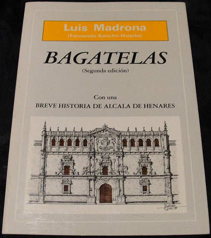 BAGATELAS - LUIS MADRONA - CON UNA BREVE HISTORIA DE ALCALA DE HENARES -