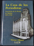 LA CASA DE LOS PERIODISTAS - ASOCIACION DE LA PRENSA DE MADRID 1895-1950 -