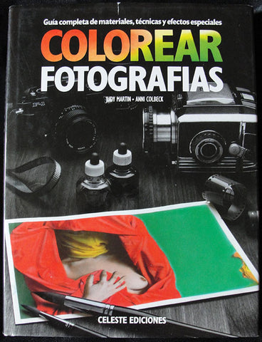 COLOREAR FOTOGRAFIAS GUIA COMPLETA DE MATERIALES, TECNICAS Y EFECTOS ESPECIALES