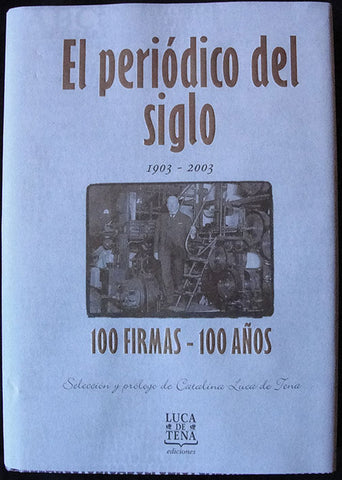 EL PERIODICO DEL SIGLO 1903 - 2003 - 100 FIRMAS 100 AÑOS -